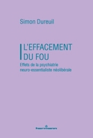 L'effacement du fou: Effets de la psychiatrie neuro-essentialiste néolibérale (French Edition) B0GXTTZ1Q1 Book Cover