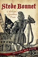 Stede Bonnet: Charleston's Gentleman Pirate 1609495403 Book Cover