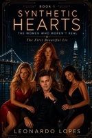 SYNTHETIC HEARTS: THE WOMEN WHO WEREN'T REAL: THE FIRST BEAUTIFUL LIE (BOOK 1) B0H1NGQVWR Book Cover