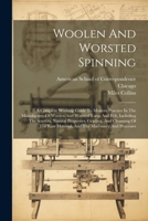 Woolen And Worsted Spinning: A Complete Working Guide To Modern Practice In The Manufacture Of Woolen And Worsted Yarns And Felt, Including The ... Raw Material, And The Machinery And Processes 1022398865 Book Cover