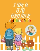 I Am a Big Brother Coloring Book: For Brother with a New Baby Sibling - I Am Going to be a Big Brother Activity Book with Cute Animals & Inspirational B091WJGSSL Book Cover