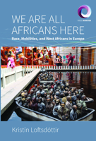 We are All Africans Here: Race, Mobilities and West Africans in Europe (Worlds in Motion, 10) 1805397141 Book Cover