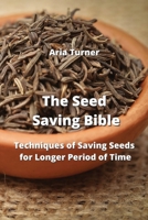 The Seed Saving Bible: Techniques of Saving Seeds for Longer Period of Time 9994449397 Book Cover