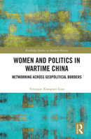 Women and Politics in Wartime China: Networking Across Geopolitical Borders 0367664224 Book Cover