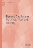 Beyond Capitalism : Machines, Work and Property 3030207714 Book Cover