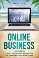 Online Business: 3 Manuscripts - Passive Income Ideas, Amazon FBA for Beginners, Affiliate Marketing 1951103734 Book Cover