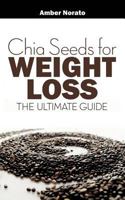 Chia Seeds for Weight Loss: The Ultimate Guide 149498850X Book Cover