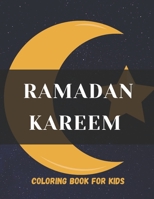Ramadan kareem coloring book for kids: Islamic Coloring Book, Ramadan Islamic Coloring Book For Children and Adults, Perfect Present For Toddlers To C B091WM9GV5 Book Cover