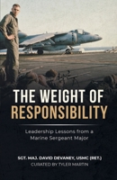 The Weight of Responsibility: Leadership Lessons From a Marine Sergeant Major 1965971520 Book Cover