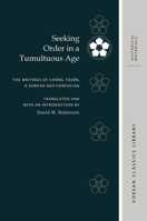 Seeking Order in a Tumultuous Age: The Writings of Chng Tojn, a Korean Neo-Confucian 0824859448 Book Cover