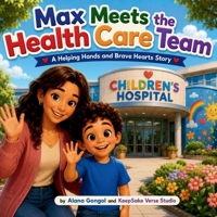 Max Meets the Health Care Team: A Helping Hands and Brave Hearts Story 1972087657 Book Cover