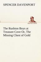The Rushton Boys at Treasure Cove; Or, The Missing Chest of Gold 1530138396 Book Cover