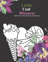 Liebe Und Blumen Malbuch Für Erwachsene Und Senioren: Schöne Einfache Große Designs... Kaktus Und Blumen Malbuch Für Senioren, Erwachsene Oder Anfänger B08SGWNDDQ Book Cover