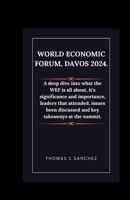 World Economic Forum, Davos 2024.: A deep dive into what the WEF is all about, it's significance and importance, leaders that attended, issues been discussed and key takeaways at the summit. B0CSRQV33X Book Cover