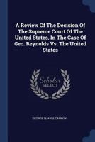 A Review of the Decision of the Supreme Court of the United States, in the Case of Geo. Reynolds vs. the United States 1021548065 Book Cover
