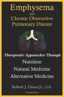 Emphysema And Chronic Obstructive Pulmonary Disease: Therapeutic Approaches Through Nutrition Natural Medicine Alternative Medicine 1593303327 Book Cover