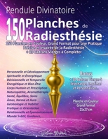Pendule Divinatoire 150 Planches de Radiesthésie: 150 Planches en Couleur, Grand Format, pour une Pratique Précise et Inspirée de la Radiesthésie, +10 Cadrans Vierges à Compléter. (French Edition) B0FBXB3YMH Book Cover