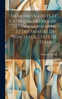 Mémoires Secrets Et Critiques Des Cours, Des Gouvernemens, Et Des Moeurs Des Principaux États De L'italie .... 1020716401 Book Cover