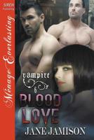 Blood Love [Vampire 6] (Siren Publishing Menage Everlasting) 1642438006 Book Cover