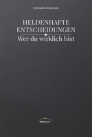 Heldenhafte Entscheidungen: Wer du wirklich bist (German Edition) B0GYXRNKB1 Book Cover