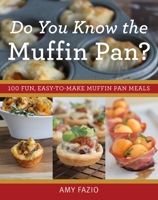 Do You Know the Muffin Pan?: 100 Fun, Easy-to-Make Muffin Pan Meals 1629146935 Book Cover