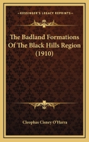 The Badland Formations of the Black Hills Region (Classic Reprint) 1120871271 Book Cover