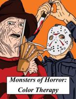 Monsters of Horror: Color Therapy: A Spooky and Scary Coloring Book Inspired by Horror Films, Halloween and All Things Creepy 1976425379 Book Cover