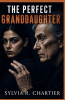 THE PERFECT GRANDDAUGHTER: A Twisty Psychological Thriller with an Unreliable Narrator B0H848Q82S Book Cover
