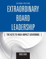 Extraordinary Board Leadership: The Keys to High Impact Governing 0763755435 Book Cover