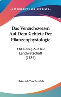 Das Versuchswesen Auf Dem Gebiete Der Pflanzenphysiologie: Mit Bezug Auf Die Landwirtschaft (1884) 1167592603 Book Cover