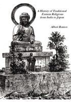 A History of Traditional Eastern Religions from India to Japan 1466376198 Book Cover
