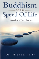 Buddhism At The Speed Of Life: Lessons from The Dharma B0GXQC2MLP Book Cover