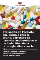 Évaluation de l'activité analgésique chez la souris, dépistage de l'activité antipyrétique et de l'inhibition de la prostaglandine chez le rat 6205965569 Book Cover