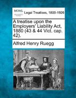 A Treatise Upon the Employers Liability Act, 1880 1240043635 Book Cover