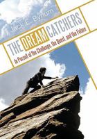 The Dream Catchers: In Pursuit of the Challenge, the Quest, and the Future 144971353X Book Cover