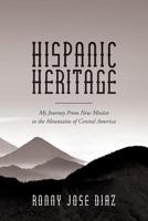 Hispanic Heritage, My Journey From New Mexico to the Mountains of Central America 1540420116 Book Cover