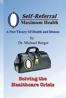 Self-Referral/Maximum Health: Solving the Healthcare Crisis B0DRDP5ZLN Book Cover