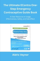 The Ultimate EContra One-Step Emergency Contraceptive Guide Book: A Clear Resource on Usage, Effectiveness, Safety, and Side Effects B0FQ5V9NHG Book Cover