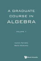 A Graduate Course in Algebra 9813142634 Book Cover