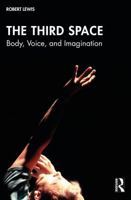 The Third Space: Body, Voice and Imagination 1032449403 Book Cover