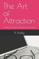 The Art of Attraction: Mastering the Science of Dating and Relationships B0BW2BSYZY Book Cover
