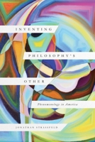 Inventing Philosophy's Other: Phenomenology in America 0226821579 Book Cover