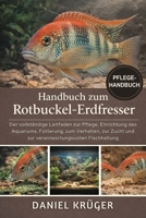 HANDBUCH ZUM ROTBUCKEL-ERDFRESSER: Der vollständige Leitfaden zur Pflege, Einrichtung des Aquariums, Fütterung, zum Verhalten, zur Zucht und zur verantwortungsvollen Fischhaltung (German Edition) B0GWJXSFZG Book Cover
