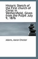 Historic Sketch of the First Church of Christ in Wethersfield, Given from the Pulpit July 9, 1876 1113273682 Book Cover