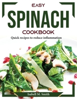 Easy Spinach Cookbook: Quick recipes to reduce inflammation 1804374539 Book Cover