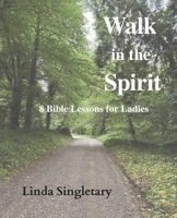 Walk In The Spirit: 8 Bible Lessons For Ladies 1514819171 Book Cover
