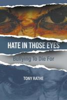 Hate in Those Eyes: Bullying To Die For 1643980009 Book Cover