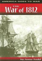 The War of 1812 (America Goes to War) 0736805850 Book Cover