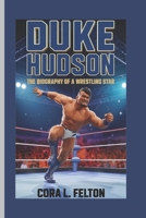 DUKE HUDSON: THE BIOGRAPHY OF A WRESTLING STAR B0DWX829HR Book Cover
