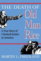 The Death of Old Man Rice: A True Story of Criminal Justice in America 0802029418 Book Cover